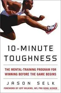 10-Minute Toughness: The Mental Training Program for Winning Before the Game Begins (Repost)