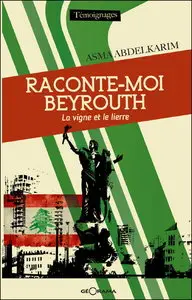 Asma Abdelkarim, "Raconte-moi Beyrouth : La vigne et le lierre"