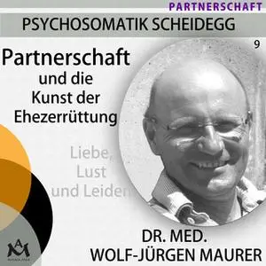 «Partnerschaft und die Kunst der Ehezerrüttung» by Dr. med. Wolf-Jürgen Maurer