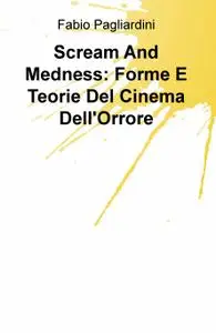 Scream And Medness: Forme E Teorie Del Cinema Dell’Orrore