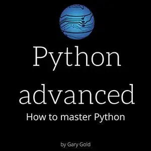 Python Advanced: How to Master Python [Audiobook]
