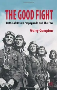 The Good Fight: Battle of Britain Wartime Propaganda and The Few [Repost]