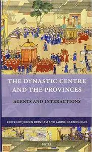 The Dynastic Centre and the Provinces: Agents and Interactions (Rulers & Elites: Comparative Studies in Governance)