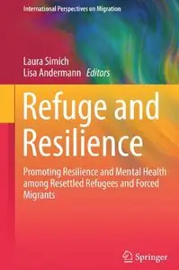 Refuge and Resilience: Promoting Resilience and Mental Health among Resettled Refugees and Forced Migrants (repost)