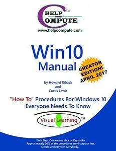Win10 Manual "How To" Procedures For Windows 10 Everyone Needs To Know: Creator Edition