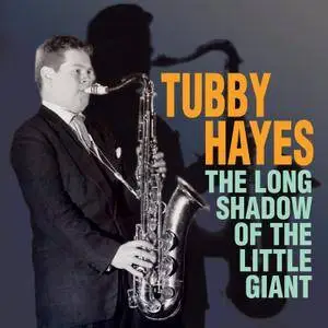 Tubby Hayes - The Long Shadow of the Little Giant (2016)