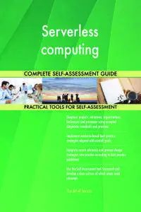 Serverless computing Complete Self-Assessment Guide