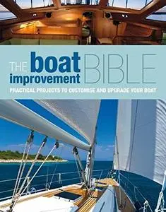 The Boat Improvement Bible: Practical Projects to Customise and Upgrade your Boat (Repost)
