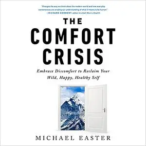 The Comfort Crisis: Embrace Discomfort to Reclaim Your Wild, Happy, Healthy Self [Audiobook]