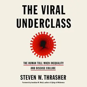 The Viral Underclass: The Human Toll When Inequality and Disease Collide [Audiobook]