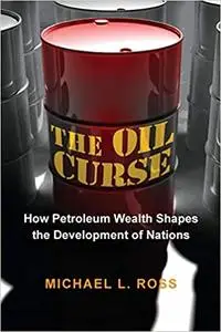 The Oil Curse: How Petroleum Wealth Shapes the Development of Nations (Repost)