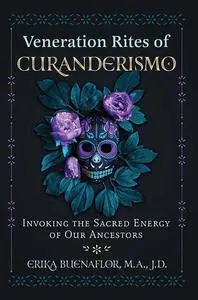 Veneration Rites of Curanderismo: Invoking the Sacred Energy of Our Ancestors