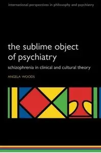 The Sublime Object of Psychiatry: Schizophrenia in Clinical and Cultural Theory [Repost]