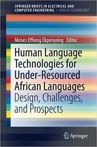 Human Language Technologies for Under-Resourced African Languages: Design, Challenges, and Prospects