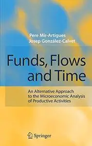 Funds, Flows and Time: An Alternative Approach to the Microeconomic Analysis of Productive Activities