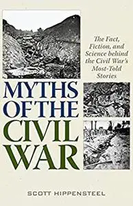 Myths of the Civil War: The Fact, Fiction, and Science behind the Civil War’s Most-Told Stories