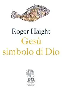 Roger Haight - Gesù simbolo di Dio