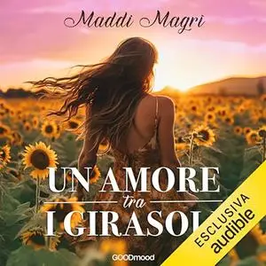 «Un amore tra i girasoli» by Maddi Magrì