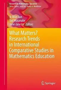 What Matters? Research Trends in International Comparative Studies in Mathematics Education