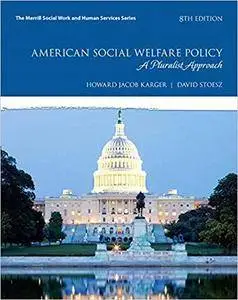 American Social Welfare Policy: A Pluralist Approach (8th Edition)