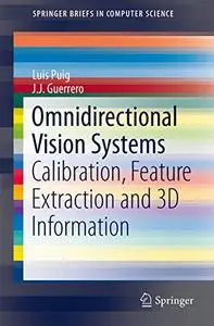 Omnidirectional Vision Systems: Calibration, Feature Extraction and 3D Information