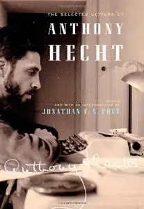 The Selected Letters of Anthony Hecht (Repost)