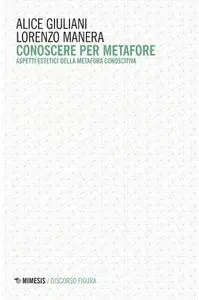 Alice Giuliani, Lorenzo Manera - Conoscere per metafore