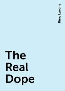 «The Real Dope» by Ring Lardner