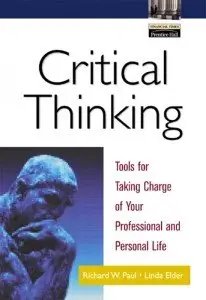 Critical Thinking: Tools for Taking Charge of Your Professional and Personal Life