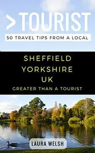 Greater Than a Tourist – Sheffield Yorkshire UK: 50 Travel Tips from a Local (Greater Than a Tourist United Kingdom)