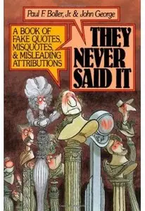 They Never Said It: A Book of Fake Quotes, Misquotes, and Misleading Attributions [Repost]