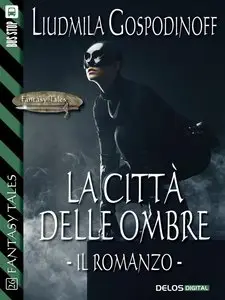 Liudmila Gospodinoff - La città delle ombre. Il romanzo