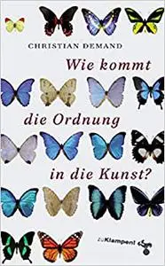 Wie kommt die Ordnung in die Kunst?