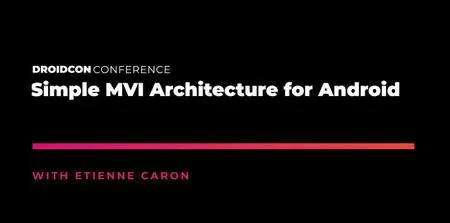 Droidcon Boston '19 Simple MVI Architecture for Android