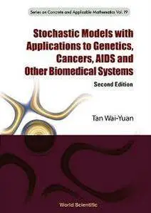 Stochastic Models With Applications To Genetics, Cancers, Aids And Other Biomedical Systems, Second Edition