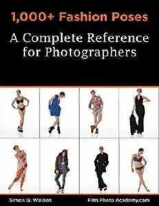 NEW: 1,000+ Fashion Poses:  A Complete Reference Book for Photographers: Academy Posing Guides