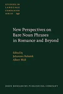 New Perspectives on Bare Noun Phrases in Romance and Beyond (Studies in Language Companion Series)