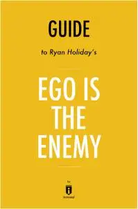«Summary of Ego is the Enemy» by Instaread