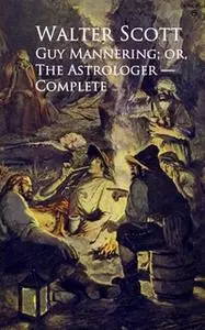 «Guy Mannering; or, The Astrologer» by Walter Scott