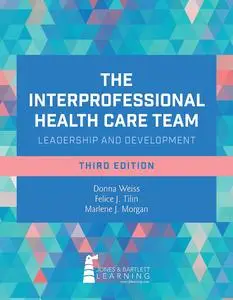 The Interprofessional Health Care Team: Leadership and Development, 3rd Edition