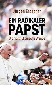 Ein radikaler Papst: Die franziskanische Wende