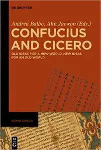 Confucius and Cicero: Old Ideas for a New World, New Ideas for an Old World (Roma Sinica)