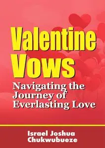 Valentine Vows: Navigating the Journey of Everlasting Love