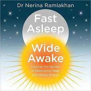 Fast Asleep, Wide Awake: Discover the Secrets of Restorative Sleep and Vibrant Energy [Audiobook]