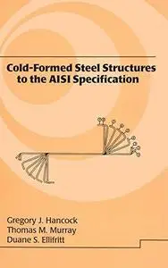 Cold-Formed Steel Structures to the AISI Specification (Civil and Environmental Engineering)