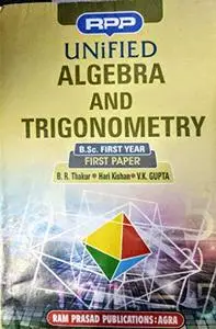 Unified Mathematics - Algebra and Trigonometry B.Sc I Yr, Paper I of III