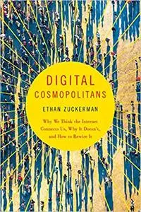 Digital Cosmopolitans: Why We Think the Internet Connects Us, Why It Doesn't, and How to Rewire It