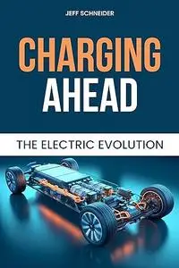 Charging Ahead: The Electric Evolution - A Comprehensive Handbook For Electric Cars