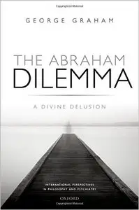The Abraham Dilemma: A divine delusion