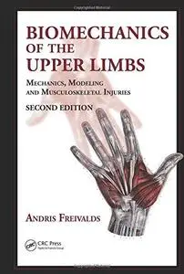 Biomechanics of the Upper Limbs: Mechanics, Modeling and Musculoskeletal Injuries, 2nd Edition